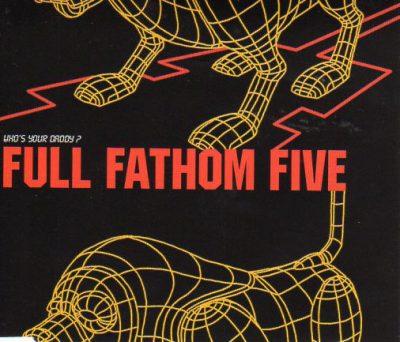 FULL FATHOM FIVE Who’s Your Daddy?