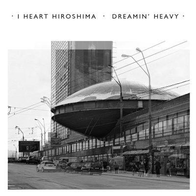 I HEART HIROSHIMA Dreamin’ Heavy